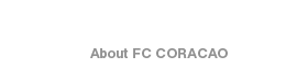 FCコラソンについてAbout FC CORACAO